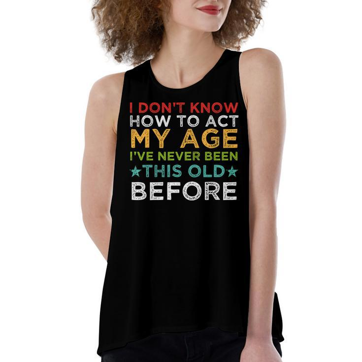 I Dont Know How To Act My Age Ive Never Vintage Old People   Women's Loose Fit Open Back Split Tank Top