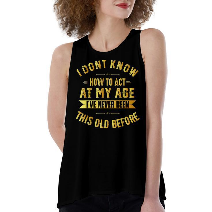 I Dont Know How To Act My Age  Old People Birthday Fun  Women's Loose Fit Open Back Split Tank Top
