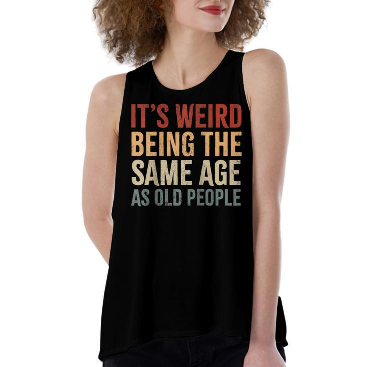 Its Weird Being The Same Age As Old People Funny Sarcastic  Women's Loose Fit Open Back Split Tank Top