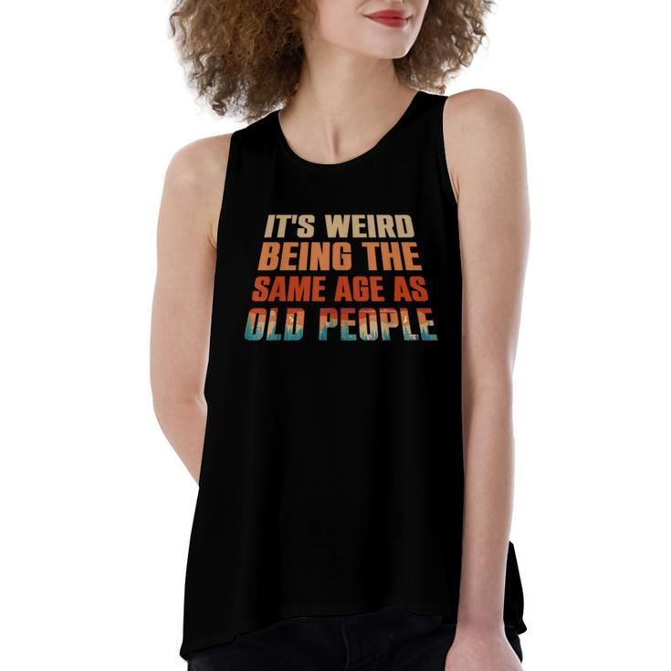 Its Weird Being The Same Age As Old People Funny Vintage  Women's Loose Fit Open Back Split Tank Top