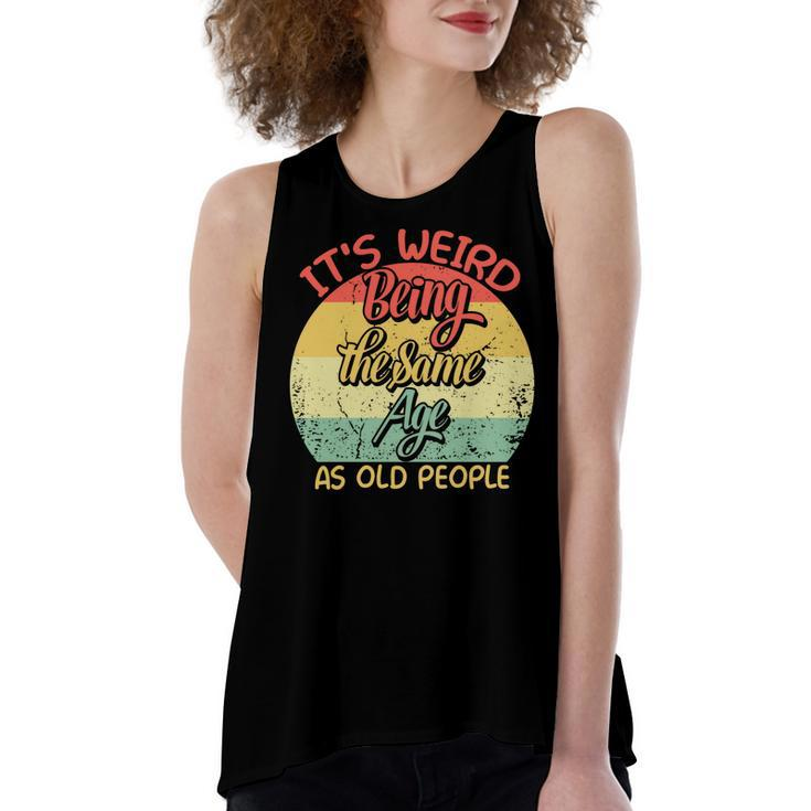 Its Weird Being The Same Age As Old People Retro Sarcastic  V2 Women's Loose Fit Open Back Split Tank Top