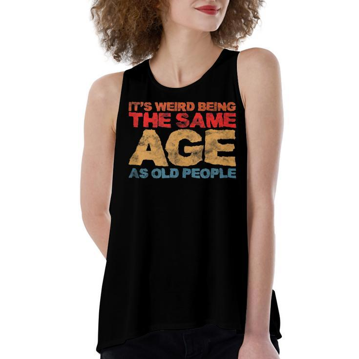 Its Weird Being The Same Age As Old People Retro Sarcastic  V2 Women's Loose Fit Open Back Split Tank Top