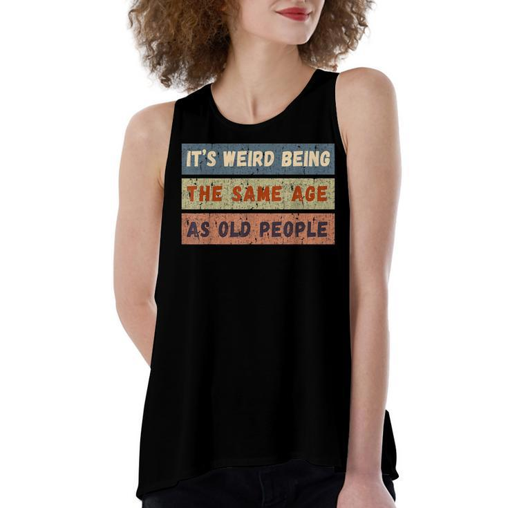 Its Weird Being The Same Age As Old People Retro Vintage  Women's Loose Fit Open Back Split Tank Top