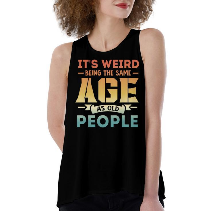 Its Weird Being The Same Age As Old People  V19 Women's Loose Fit Open Back Split Tank Top