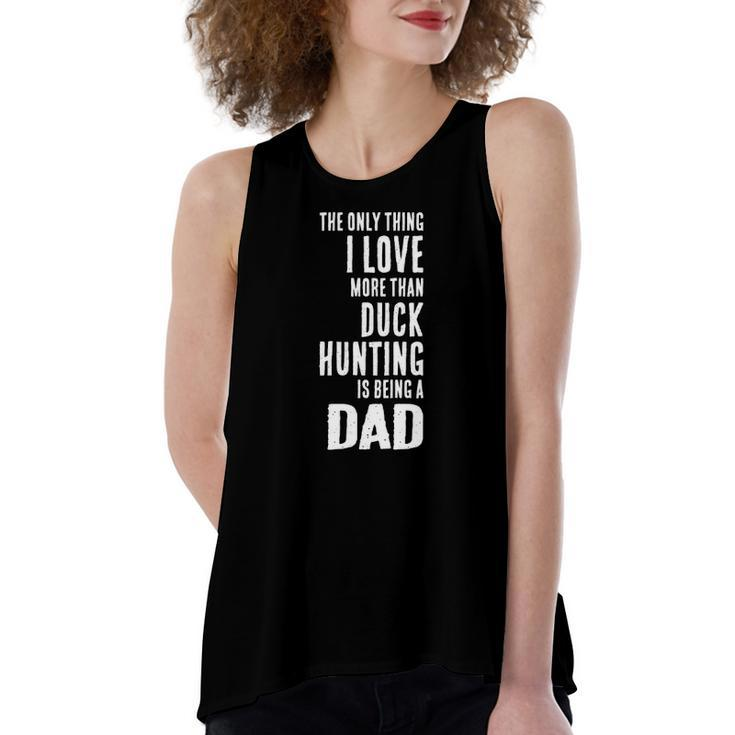 Love More Than Duck Hunting Is Being A Dad Waterfowl Women's Loose Tank Top