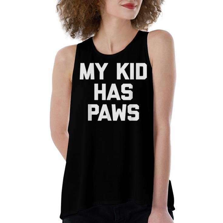 My Kid Has Paws  Funny Saying Sarcastic Novelty Humor Women's Loose Fit Open Back Split Tank Top
