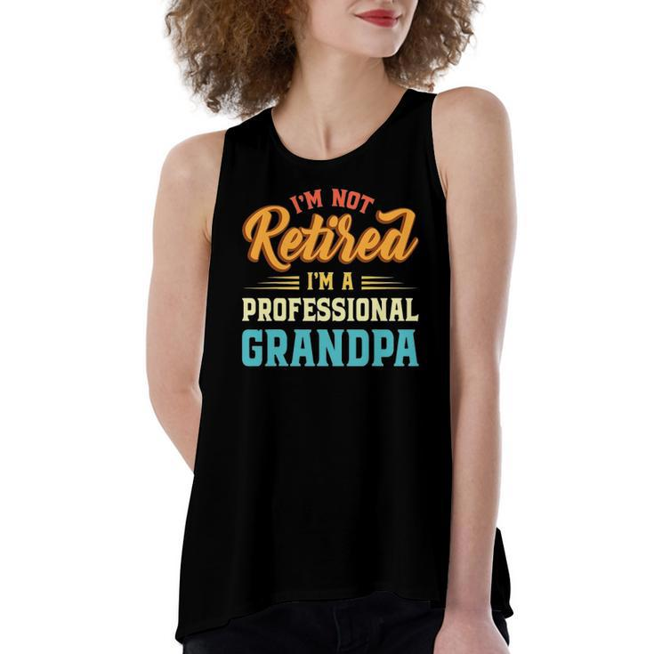 Im Not Retired Im A Professional Grandpa Fathers Day Grandpa Women's Loose Tank Top