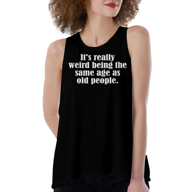 Old Age & Youth Its Weird Being The Same Age As Old People  Women's Loose Fit Open Back Split Tank Top