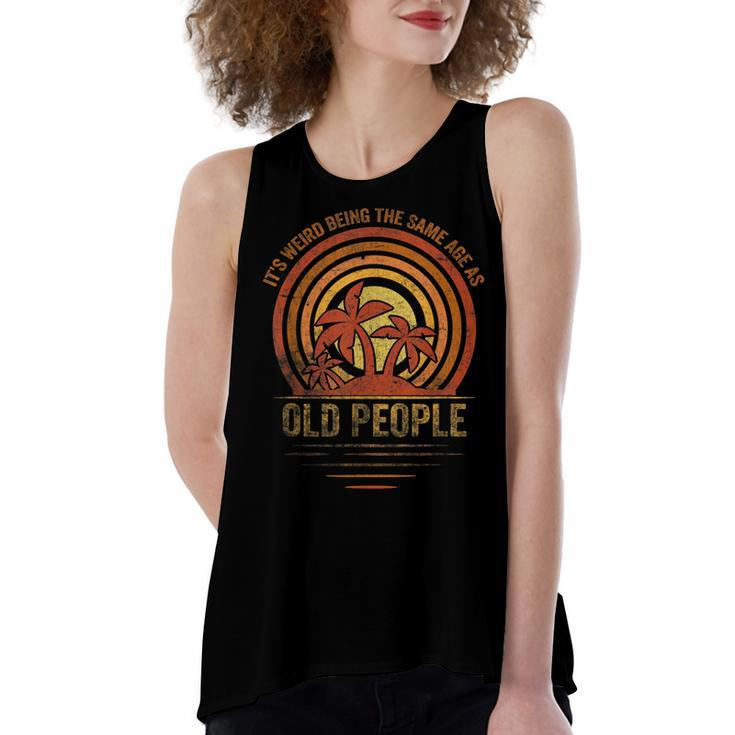 Older People Its Weird Being The Same Age As Old People  Women's Loose Fit Open Back Split Tank Top