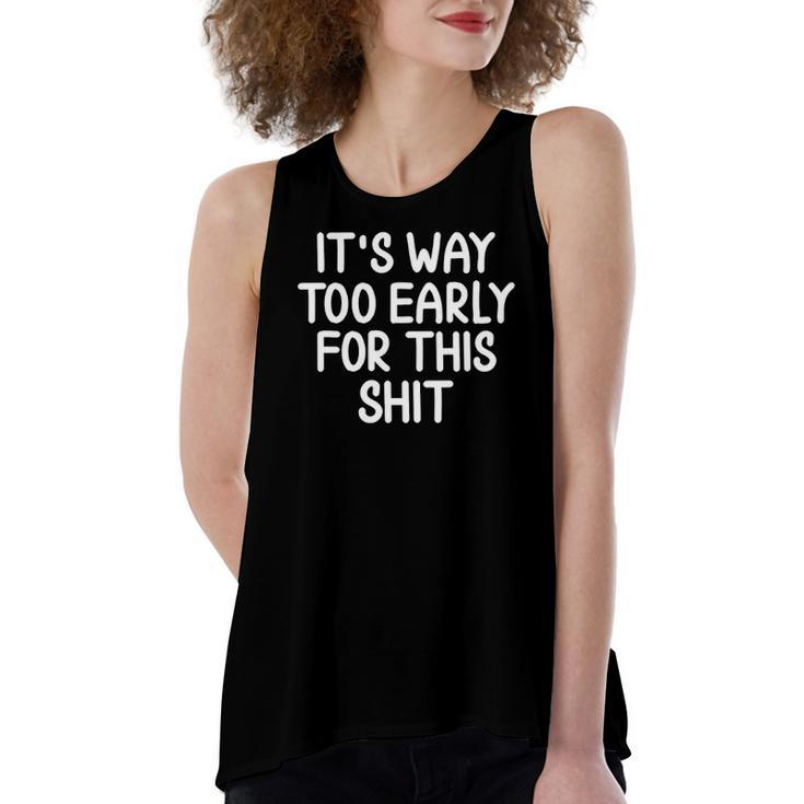 Sarcastic Too Early For This Shit Joke Tee Women's Loose Tank Top
