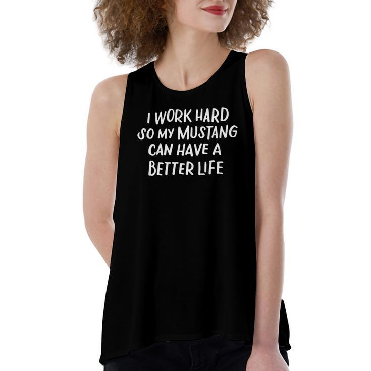 I Work Hard So My Mustang Can Have A Better Life Horse Lover Women's Loose Tank Top