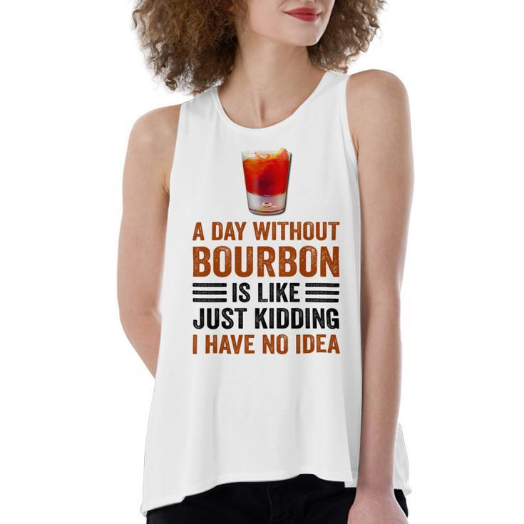 A Day Without Bourbon Is Like Just Kidding I Have No Idea Funny Saying Bourbon Lover Drinker Gifts Women's Loose Fit Open Back Split Tank Top