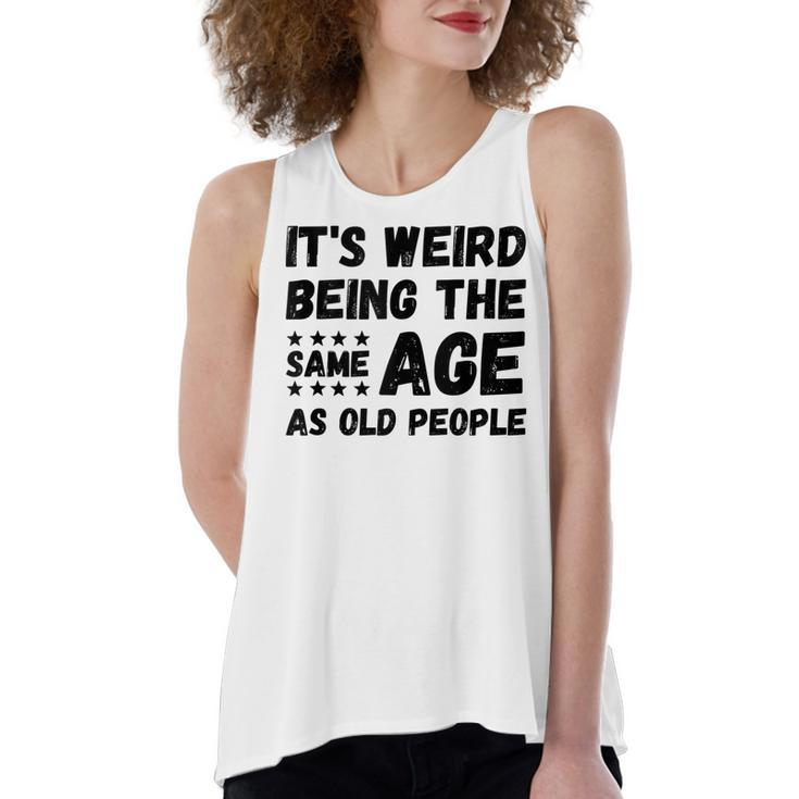 Funny Its Weird Being The Same Age As Old People Christmas  Women's Loose Fit Open Back Split Tank Top