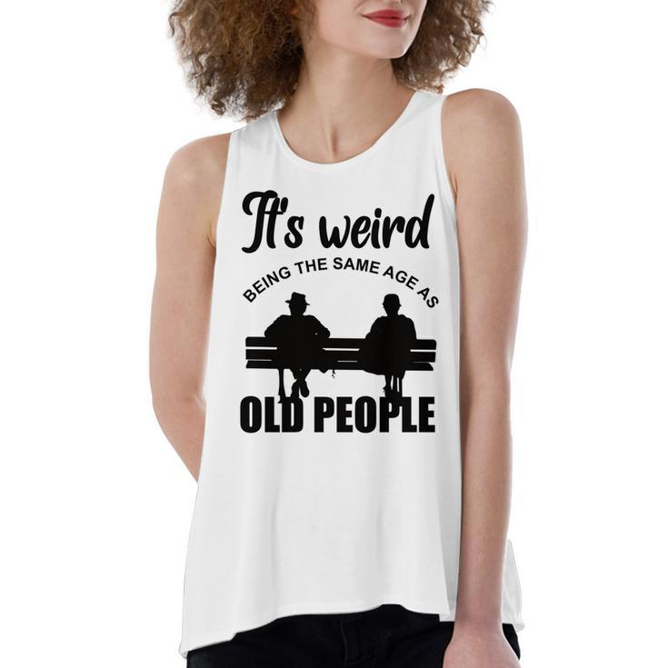 Funny Its Weird Being The Same Age As Old People  Women's Loose Fit Open Back Split Tank Top