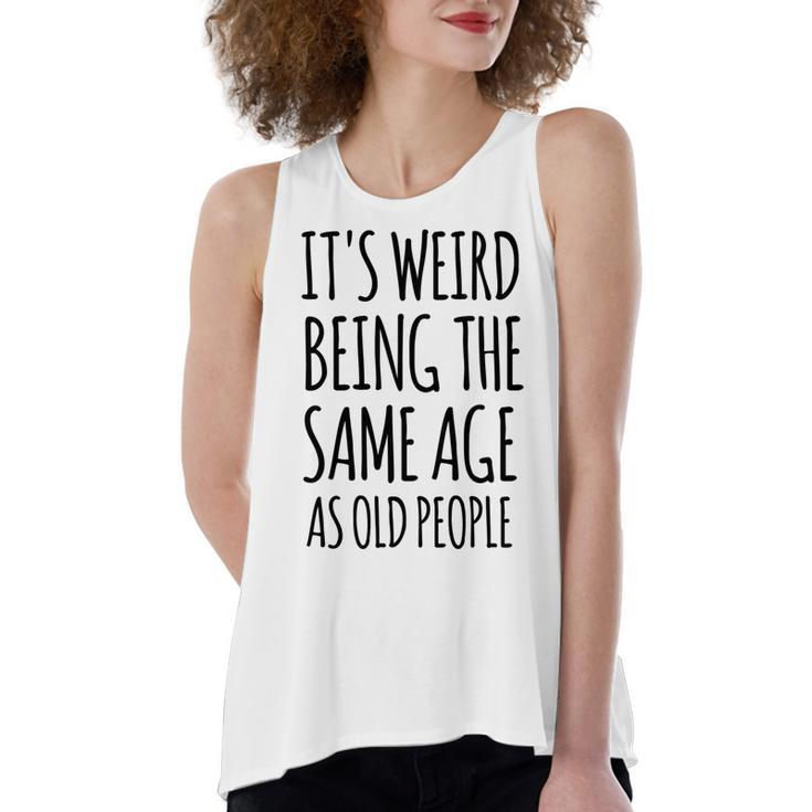 Its Weird Being The Same Age As Old People Funny Retirement  Women's Loose Fit Open Back Split Tank Top