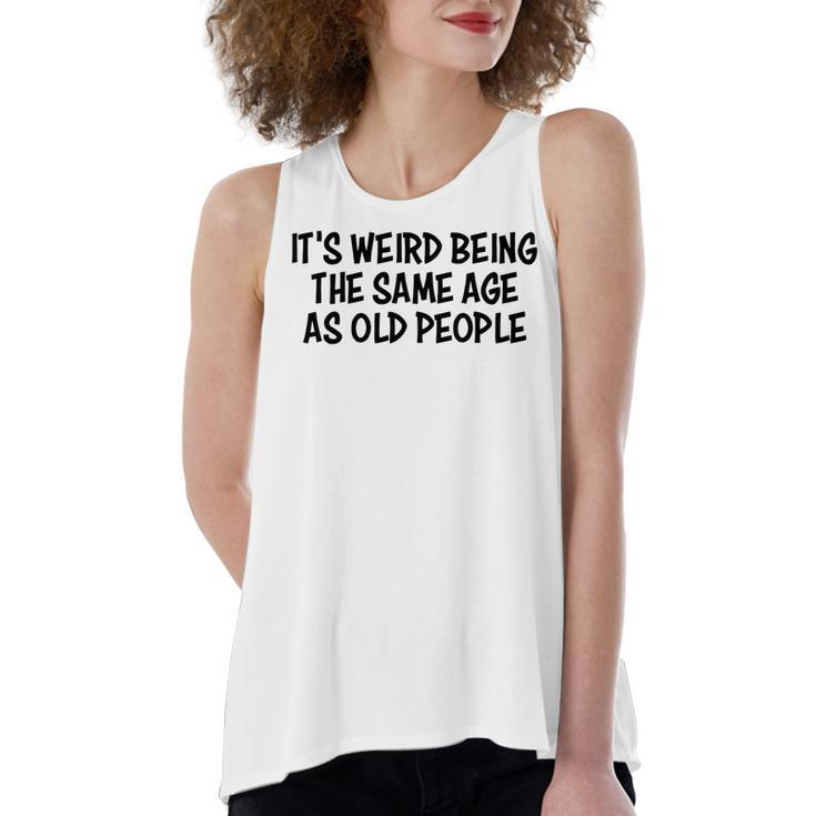 Its Weird Being The Same Age As Old People Funny Retirement   Women's Loose Fit Open Back Split Tank Top