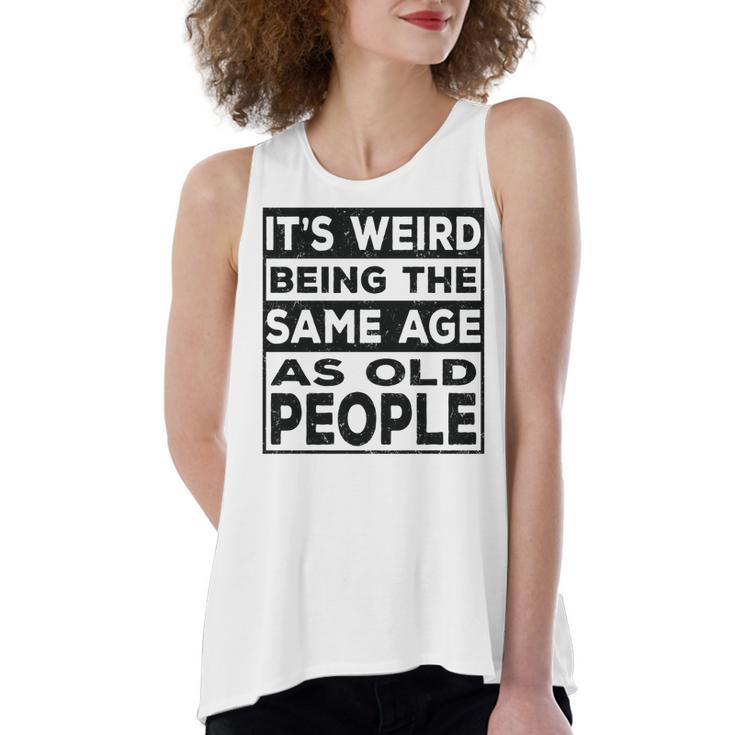 Its Weird Being The Same Age As Old People Funny   V2 Women's Loose Fit Open Back Split Tank Top