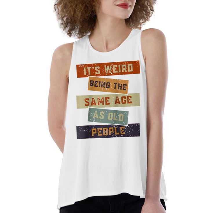 Its Weird Being The Same Age As Old People Retro Sarcastic V2 Women's Loose Fit Open Back Split Tank Top