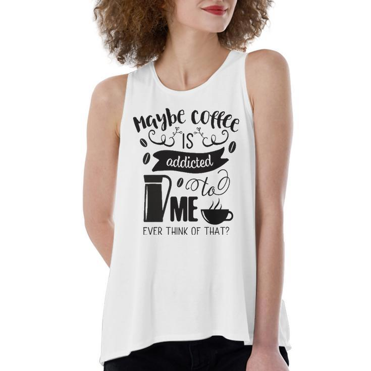 Maybe Coffee Is Addicted To Me Women's Loose Tank Top