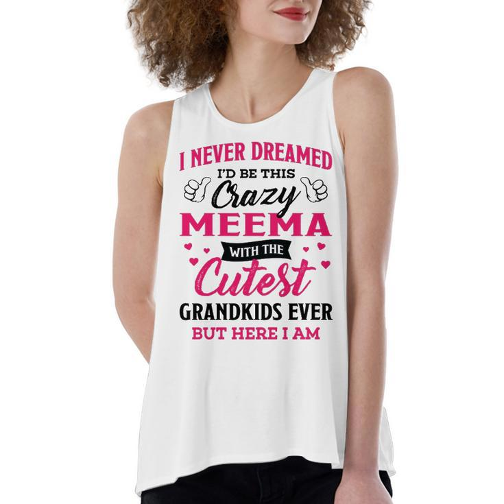 Meema Grandma Gift   I Never Dreamed I’D Be This Crazy Meema Women's Loose Fit Open Back Split Tank Top
