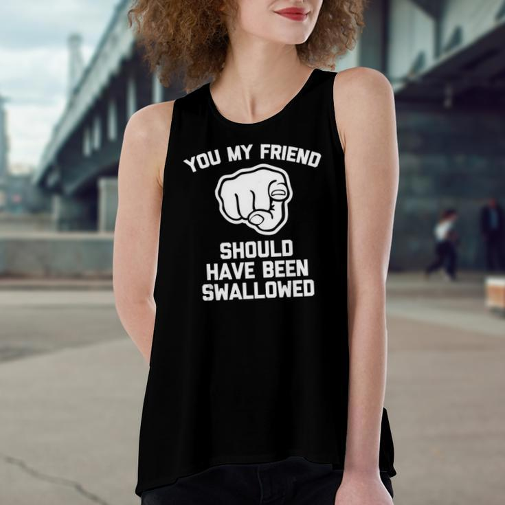 You My Friend Should Have Been Swallowed Offensive Women's Loose Tank Top