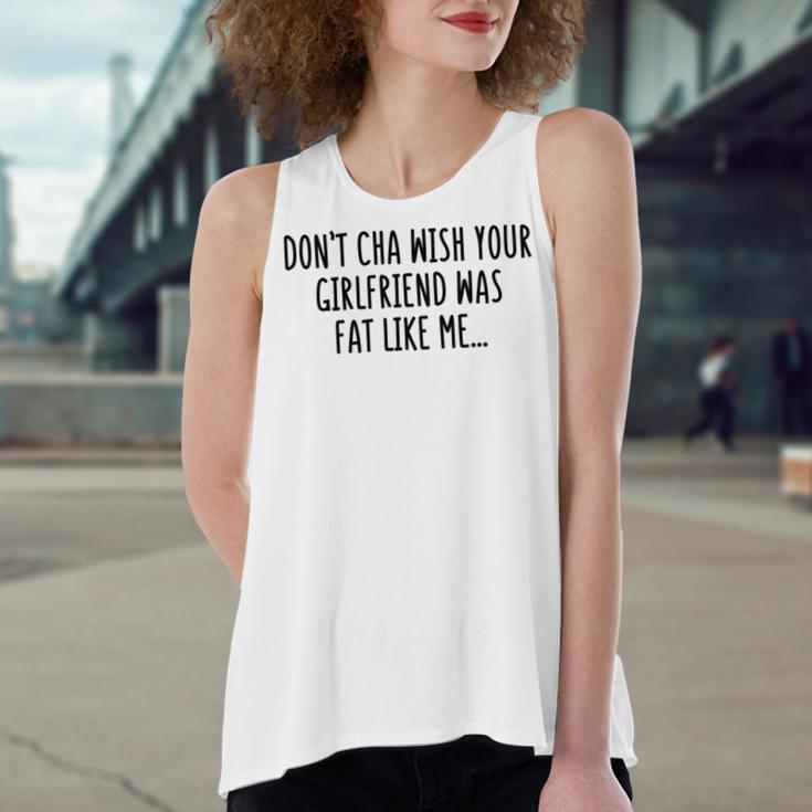 Dont Cha Wish Your Girlfriend Was Fat Like Me Women's Loose Fit Open Back Split Tank Top