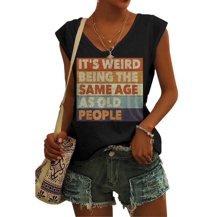 Its Weird Being The Same Age As Old People Vintage Women's Vneck Tank Top