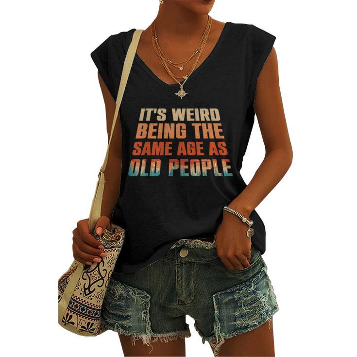 Its Weird Being The Same Age As Old People Funny Vintage  Women's V-neck Casual Sleeveless Tank Top