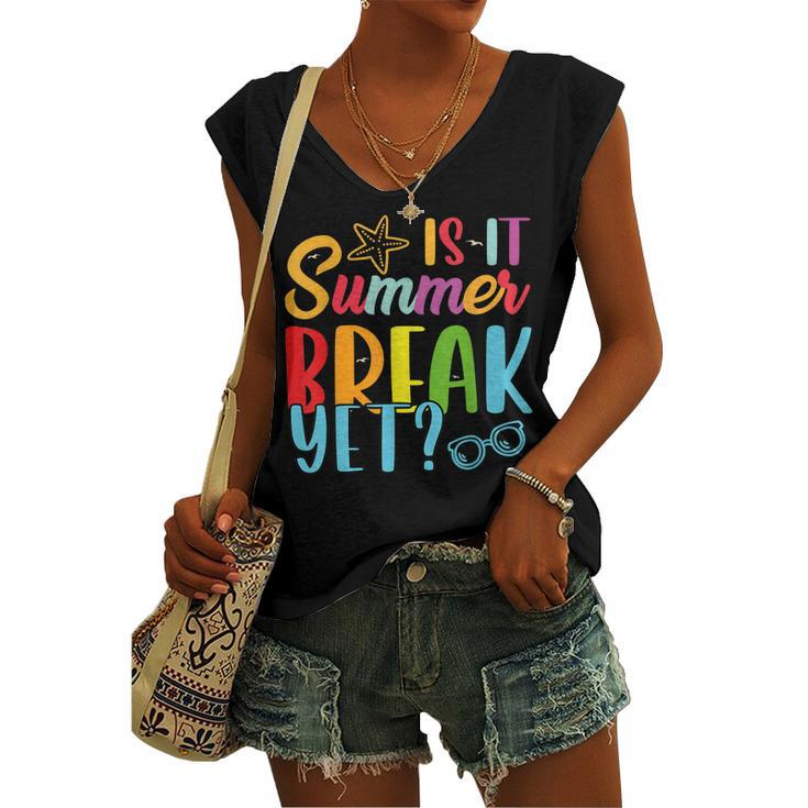 Teacher End Of Year Is It Summer Break Yet Last Day Women's V-neck Tank Top
