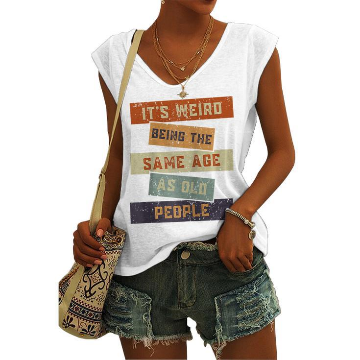 Its Weird Being The Same Age As Old People Retro Sarcastic V2 Women's Vneck Tank Top