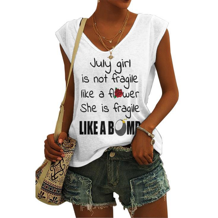 July Girl July Girl Isn’T Fragile Like A Flower She Is Fragile Like A Bomb V2 Women's Vneck Tank Top