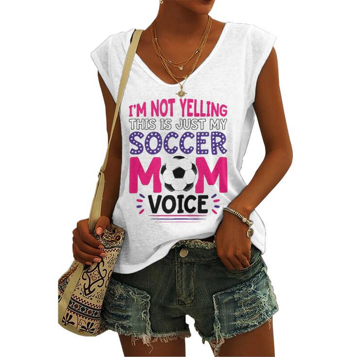 Im Not Yelling This Is Just My Soccer Mom Voice Women's V-neck Tank Top