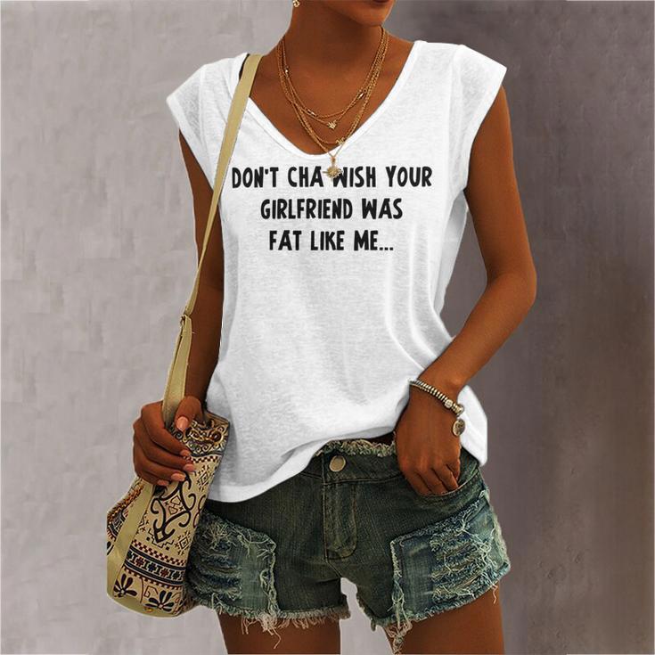 Dont Cha Wish Your Girlfriend Was Fat Like Me V2 Women's V-neck Casual Sleeveless Tank Top