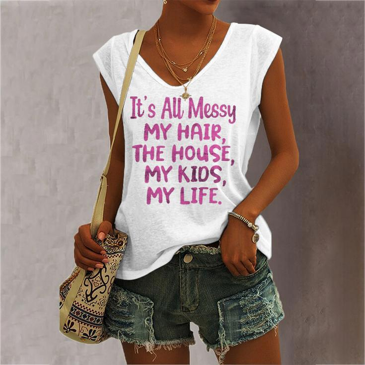 Its All Messy My Hair The House My Parenting Women's V-neck Tank Top