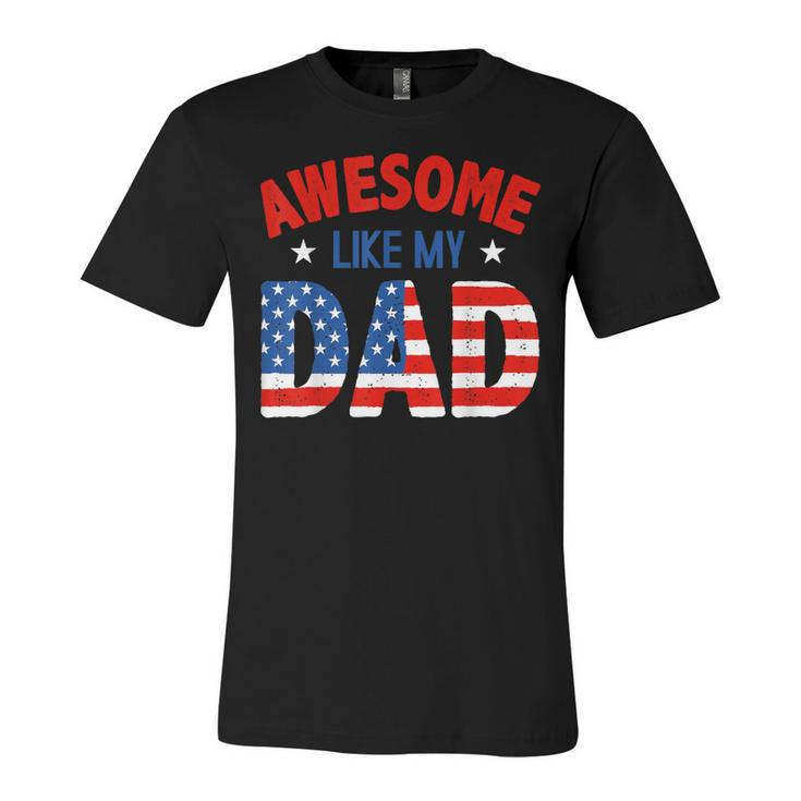 Awesome Like My Patriotic Dad 4Th Of July  Unisex Jersey Short Sleeve Crewneck Tshirt