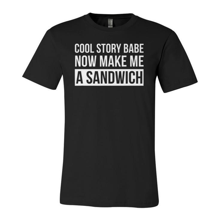 Cool Story Babe Now Make Me A Sandwich Birthday Jersey T-Shirt
