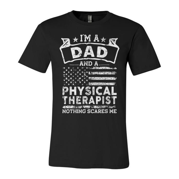 Im A Dad And Physical Therapist Fathers Day & 4Th Of July  Unisex Jersey Short Sleeve Crewneck Tshirt
