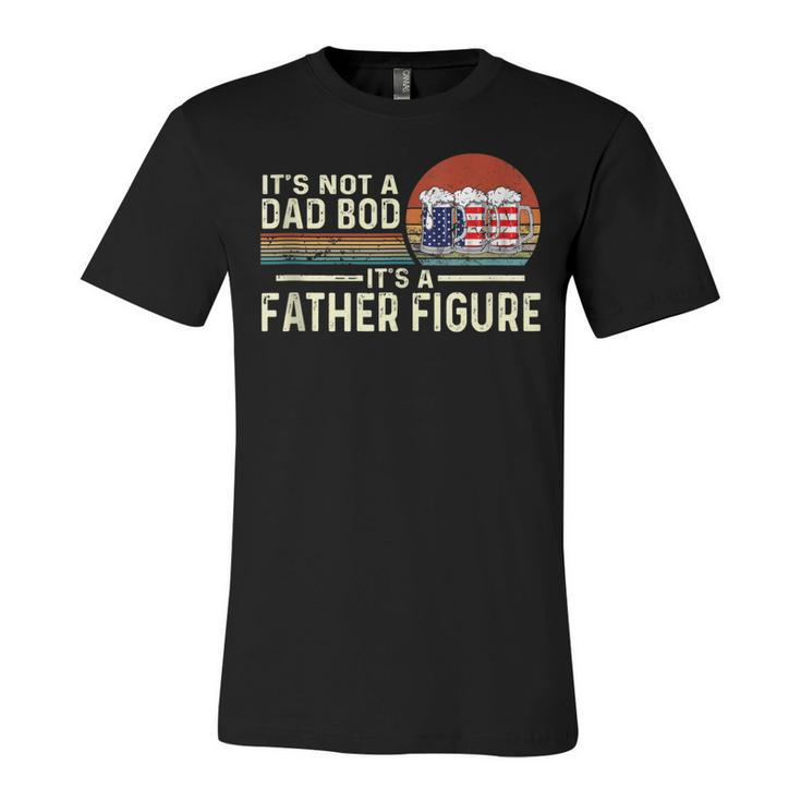 Its Not A Dad Bod Its A Father Figure Beer - 4Th Of July  Unisex Jersey Short Sleeve Crewneck Tshirt