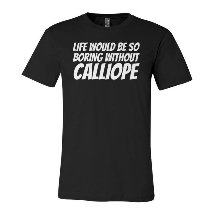 Life Would Be So Boring Without Calliope Jersey T-Shirt