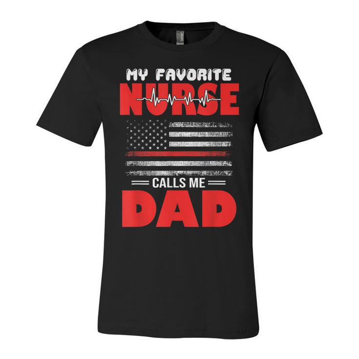 My Favorite Nurse Calls Me Dad - Fathers Day Or 4Th Of July  Unisex Jersey Short Sleeve Crewneck Tshirt