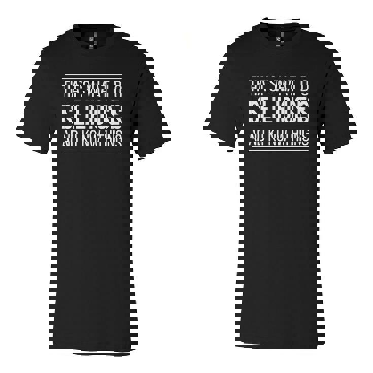 That's What I Do I Sell Houses And I Know Things T-Shirt That's What I Do I Sell Houses And I Know Things T-Shirt