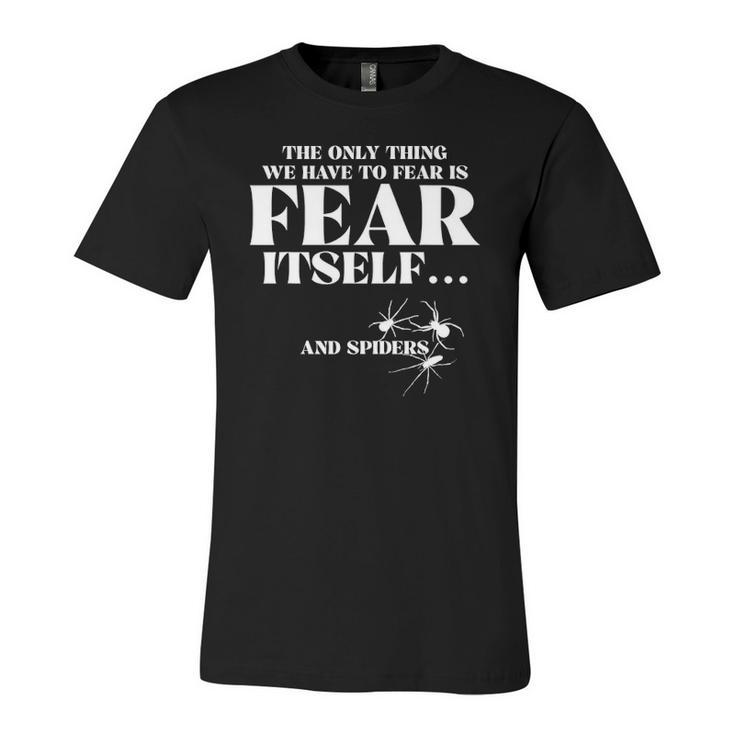 The Only Thing We Have To Fear Is Fear Itself Spider Jersey T-Shirt