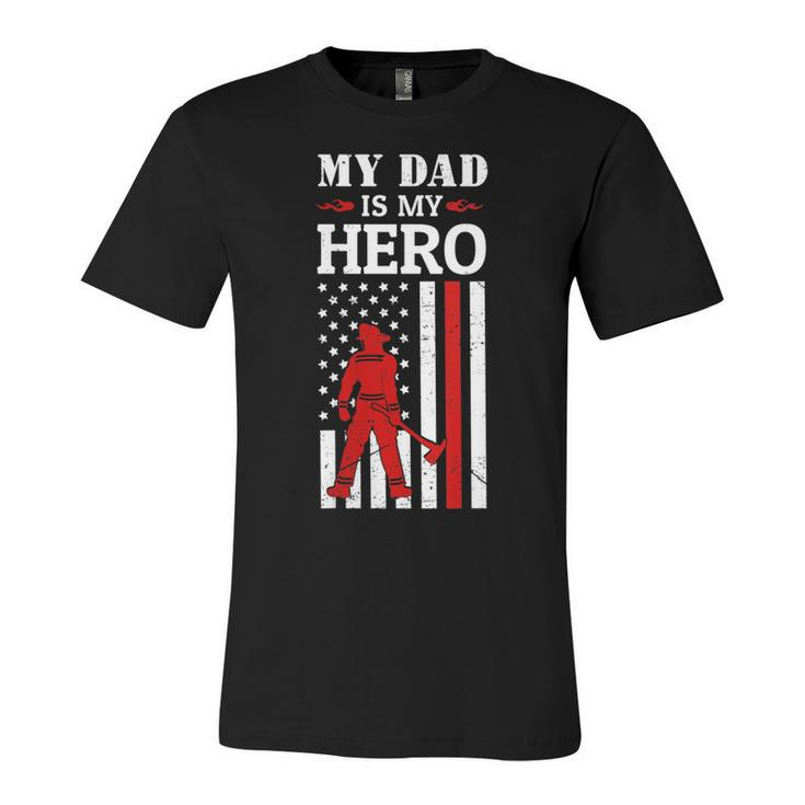 Womens My Dad Is My Hero-Firefighter Dad Fathers Day 4Th Of July  Unisex Jersey Short Sleeve Crewneck Tshirt