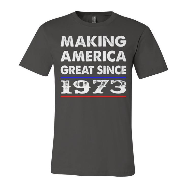 1973 Birthday   Making America Great Since 1973 Unisex Jersey Short Sleeve Crewneck Tshirt