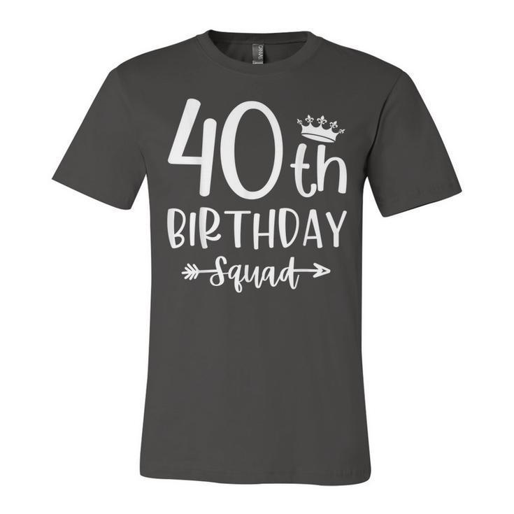 40Th Birthday Squad 40Th Birthday Party Forty Years Old  Unisex Jersey Short Sleeve Crewneck Tshirt