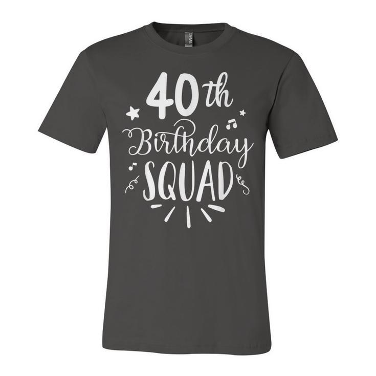 40Th Birthday Squad Happy Birthday Party  Unisex Jersey Short Sleeve Crewneck Tshirt