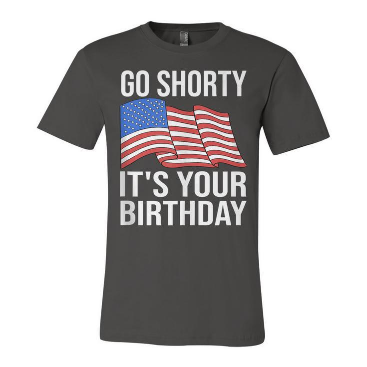 4Th Of July Birthday Go Shorty Its Your Birthday Patriotic  Unisex Jersey Short Sleeve Crewneck Tshirt