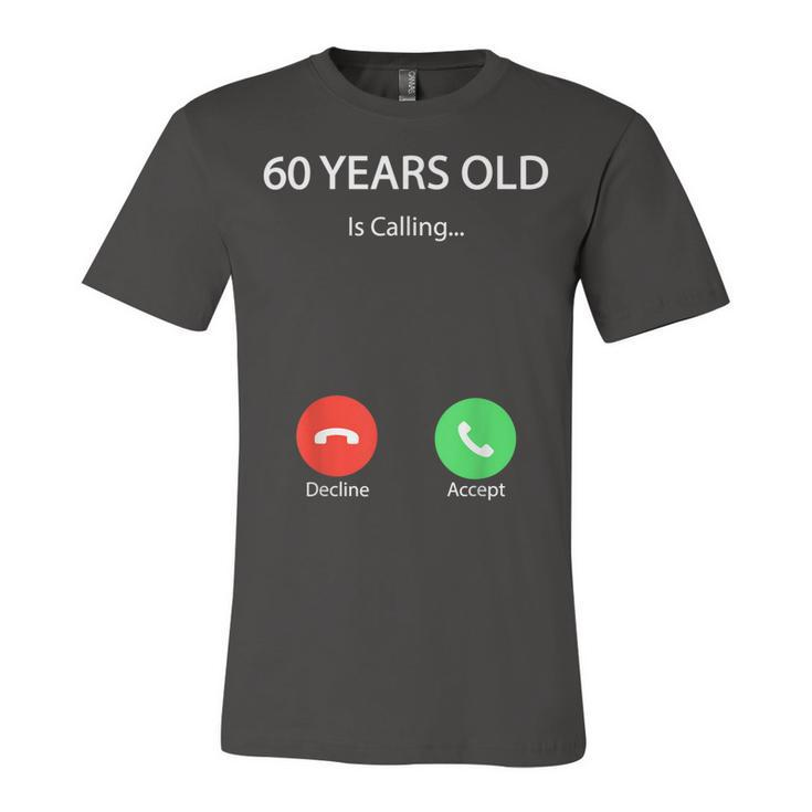 60 Years Old Is Calling Funny Cute Happy 60Th Birthday Party  Unisex Jersey Short Sleeve Crewneck Tshirt