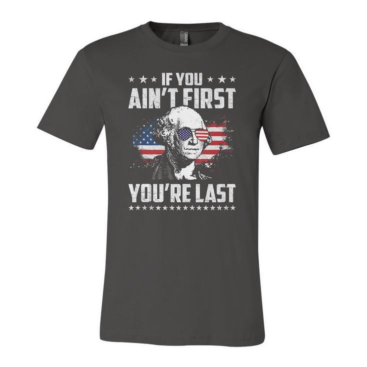 If You Aint First Youre Last Independence Day 4Th Of July Jersey T-Shirt