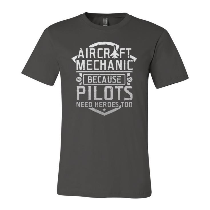 Aircraft Mechanic Because Pilots Need Heroes Too Jersey T-Shirt